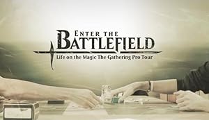 Enter the Battlefield: Life on the Magic The Gathering Pro Tour